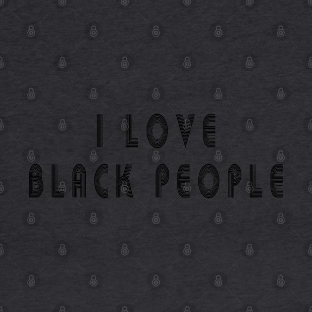 i love black people by MBRK-Store